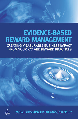 Evidence Based Reward Management Creating Measurable Business Impact From Your Pay And Reward Practices Michael Armstrong