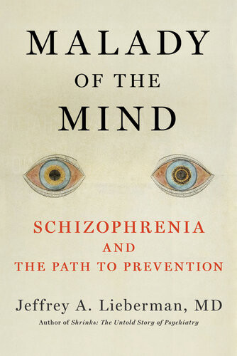 Malady Of The Mind Schizophrenia And The Path To Prevention Jeffrey A Lieberman