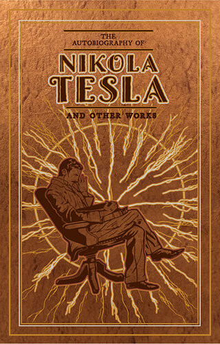The Autobiography Of Nikola Tesla And Other Works Nikola Tesla Thomas Commerford Martin