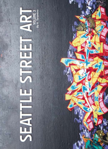Seattle Street Art Graffiti Book Volume 3 A Tarantino