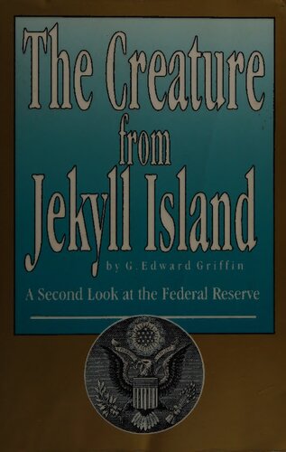 The Creature From Jekyll Island A Second Look At The Federal Reserve 4th Edition G Edward Griffin