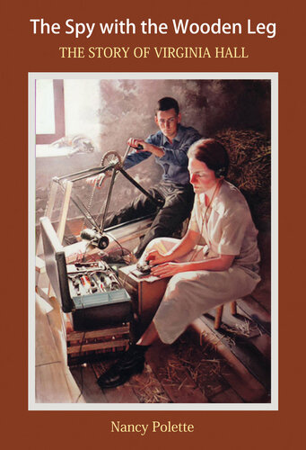 The Spy With The Wooden Leg The Story Of Virginia Hall Nancy Polette