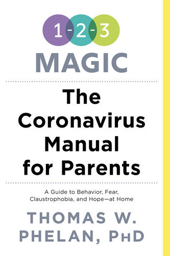 The Coronavirus Manual For Parents A Guide To Behavior Fear Claustrophobia And Hopeat Home Thomas Phelan