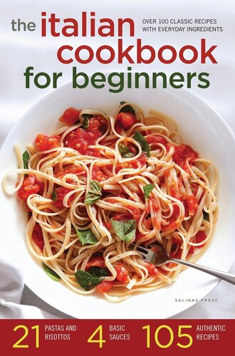 The Italian Cookbook For Beginners Over 100 Classic Recipes With Everyday Ingredients Salinas Press