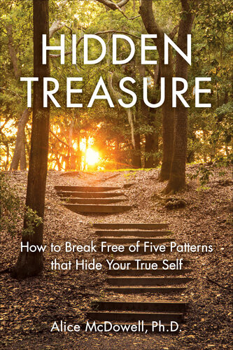 Hidden Treasure How To Break Free Of Five Patterns That Hide Your True Self Alice Mcdowell