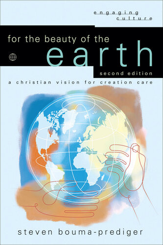 For The Beauty Of The Earth A Christian Vision For Creation Care 2nd Edition Steven Boumaprediger