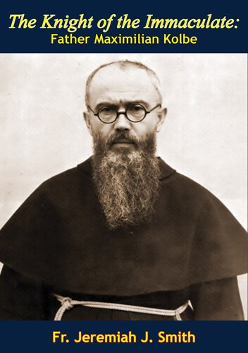 The Knight Of The Immaculate Father Maximilian Kolbe Fr Jeremiah J Smith