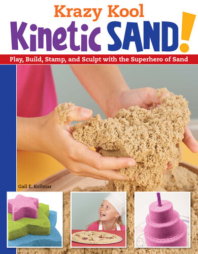 Krazy Kool Kinetic Sand Play Build Stamp And Sculpt With The Superhero Of Sand Gail Kollmar