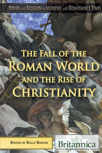 The Fall Of The Roman World And The Rise Of Christianity 1st Edition Kelly Roscoe
