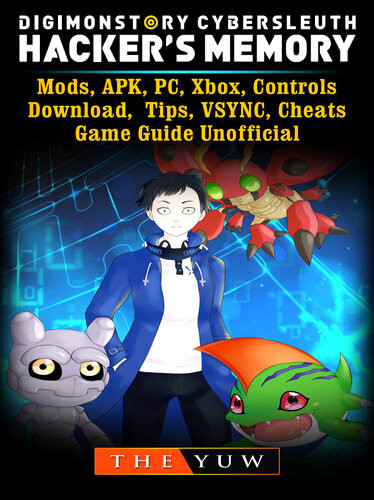 Digimon Story Cyber Sleuth Hackers Memory Mods Apk Pc Xbox Controls Download Tips Vsync Cheats Game Guide Unofficial The Yuw
