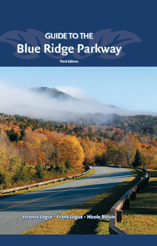 Guide To The Blue Ridge Parkway 3rd Edition Victoria Logue Frank Logue Nichole Blouin