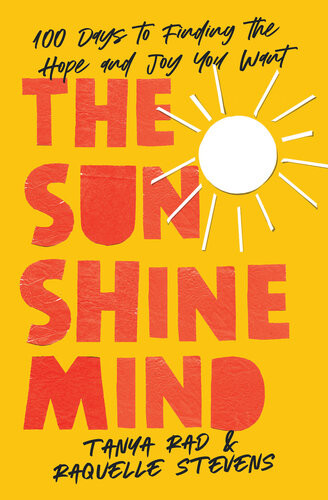 The Sunshine Mind 100 Days To Finding The Hope And Joy You Want Tanya Rad Raquelle Stevens Allie Kingsley Baker