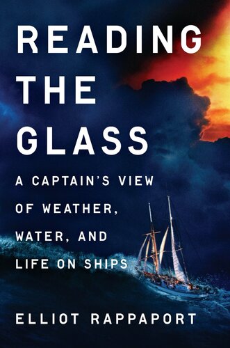 Reading The Glass A Captains View Of Weather Water And Life On Ships Elliot Rappaport