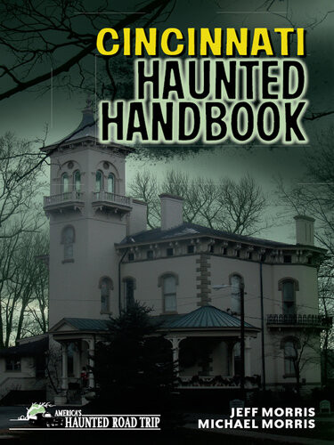 Cincinnati Haunted Handbook Jeff Morris Michael Morris