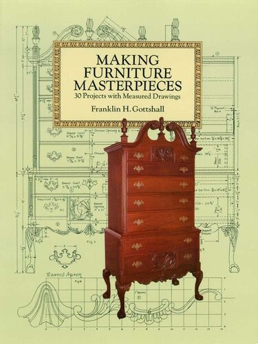 Making Furniture Masterpieces 30 Projects With Measured Drawings Franklin H Gottshall