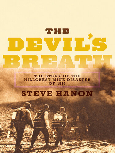 The Devils Breath The Story Of The Hillcrest Mine Disaster Of 1914 Steve Hanon