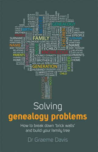 Solving Genealogy Problems How To Break Down Brick Walls And Build Your Family Tree How To Break Down Brick Walls And Build Your Family Tree Graeme Davis