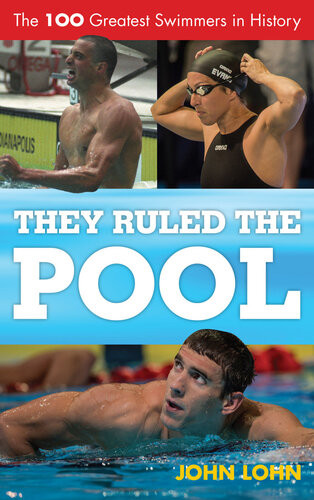 They Ruled The Pool The 100 Greatest Swimmers In History John Lohn