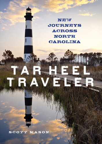 Tar Heel Traveler New Journeys Across North Carolina Scott Mason