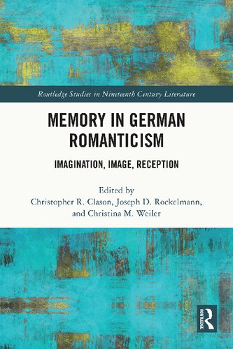 Memory In German Romanticism Imagination Image Reception Christopher R Clason