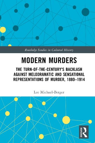 Modern Murders The Turnofthecenturys Backlash Against Melodramatic And Sensational Representations Of Murder 18801914 Lee Michaelberger