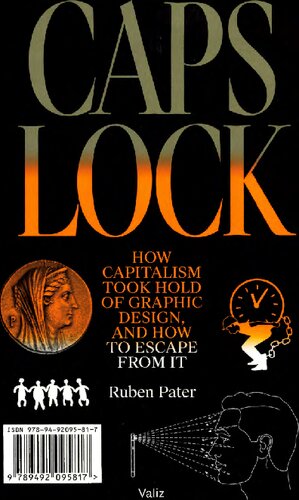 Caps Lock How Capitalism Took Hold Of Graphic Design And How To Escape From It Ruben Pater