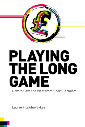 Playing The Long Game How To Save The West From Shorttermism Laurie Fitzjohnsykes