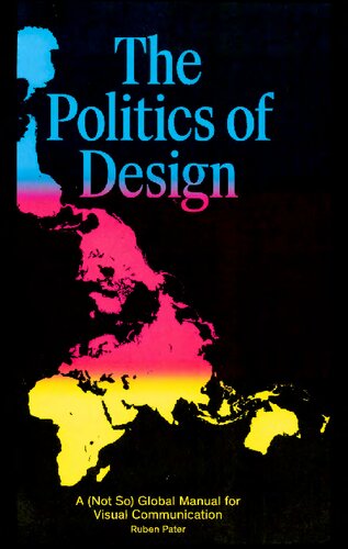 The Politics Of Design A Not So Global Design Manual For Visual Communication 1st Edition Ruben Pater