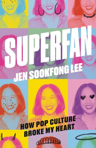 Superfan How Pop Culture Broke My Heart Jen Sookfong Lee