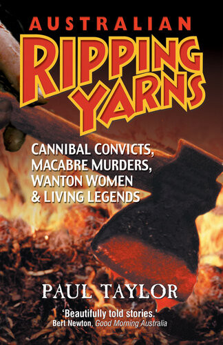 Australian Ripping Yarns Cannibal Convicts Macabre Murders Wanton Women And Living Legends Paul Taylor