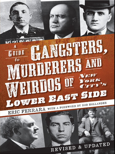 A Guide To Gangsters Murderers And Weirdos Of New York Citys Lower East Side Eric Ferrara