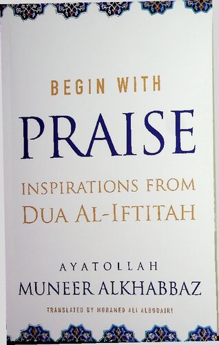Begin With Praise Inspirations From Dua Aliftitah Maktabah Ahl Albayt Supplications Muneer Alkhabaaz