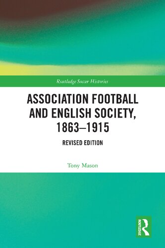 Association Football And English Society 18631915 Revised Tony Mason