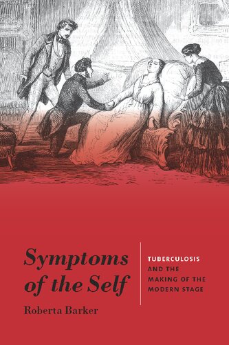 Symptoms Of The Self Tuberculosis And The Making Of The Modern Stage Roberta Barker