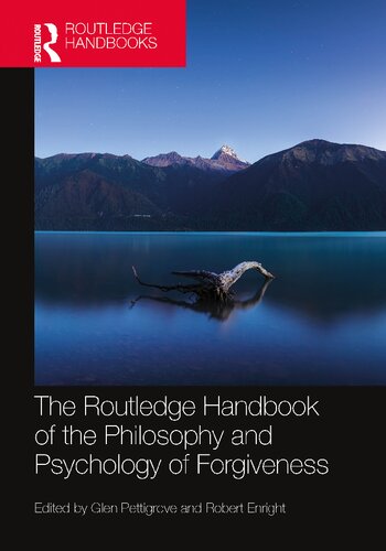 The Routledge Handbook Of The Philosophy And Psychology Of Forgiveness Routledge Handbooks In Philosophy 1st Edition Glen Pettigrove Editor