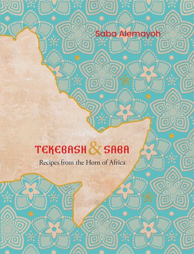 Tekebash And Saba Recipes From The Horn Of Africa Saba Alemayoh