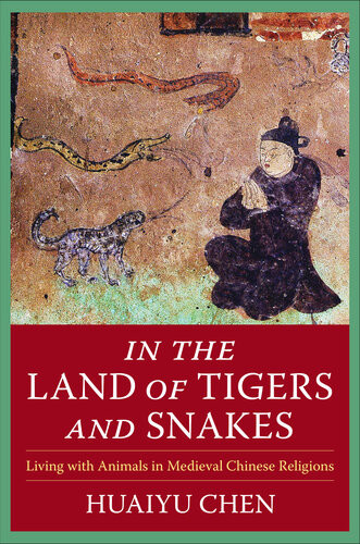 In The Land Of Tigers And Snakes Living With Animals In Medieval Chinese Religions Huaiyu Chen