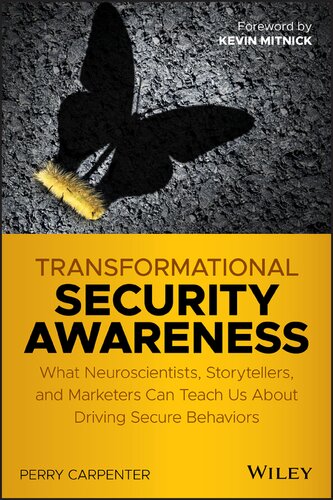 Transformational Security Awareness What Neuroscientists Storytellers And Marketers Can Teach Us About Driving Secure Behaviors 1st Edition Perry Carpenter