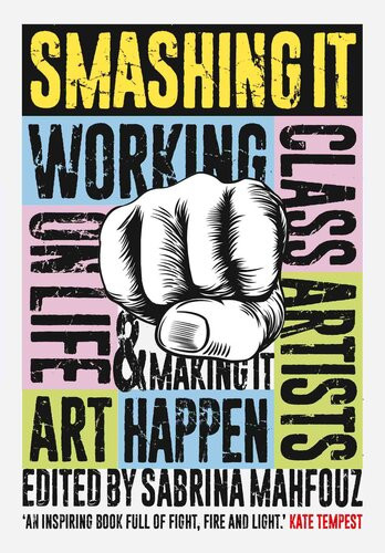 Smashing It Working Class Artists On Life Art And Making It Happen Sabrina Mahfouz