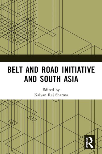 Belt And Road Initiative And South Asia 1st Edition Kalyan Raj Sharma Editor