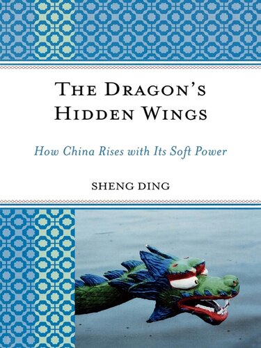 The Dragons Hidden Wings How China Rises With Its Soft Power Sheng Ding