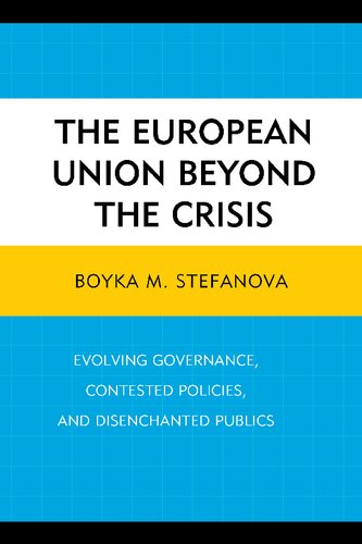 The European Union Beyond The Crisis Evolving Governance Contested Policies And Disenchanted Publics Unknown