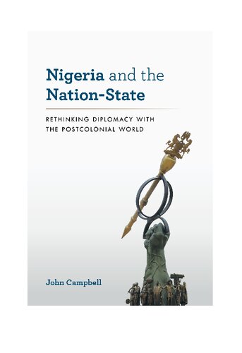 Nigeria And The Nationstate Rethinking Diplomacy With The Postcolonial World John Campbell