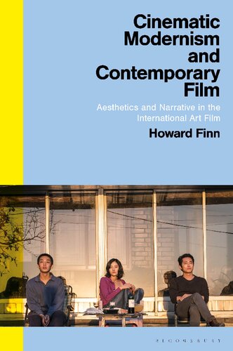 Cinematic Modernism And Contemporary Film Aesthetics And Narrative In The International Art Film Howard Finn