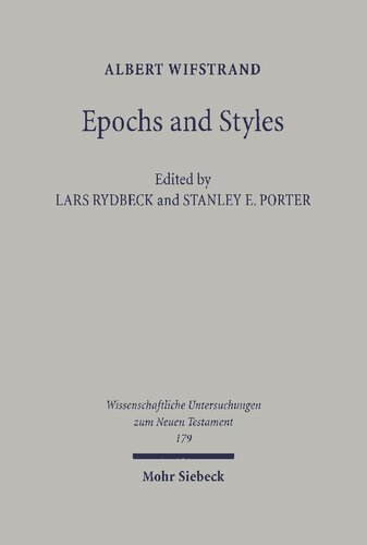 Epochs And Styles Selected Writings On The New Testament Greek Language And Greek Culture In The Postclassical Era Albert Wifstrand Lars Rydbeck Editor