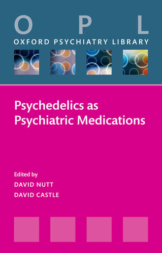 Psychedelics As Psychiatric Medications David Nutt David Castle