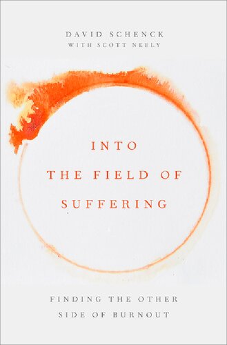 Into The Field Of Suffering Finding The Other Side Of Burnout 2nd Edition David Schenck