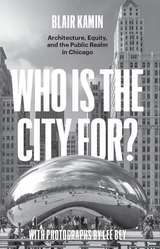 Who Is The City For Architecture Equity And The Public Realm In Chicago Blair Kamin