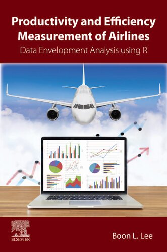 Productivity And Efficiency Measurement Of Airlines Data Envelopment Analysis Using R Boon L Lee