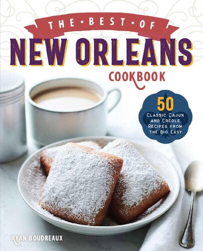 The Best Of New Orleans Cookbook 50 Classic Cajun And Creole Recipes From The Big Easy Ryan Boudreaux
